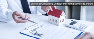 benefits-o- outsourcing-mortgage-processing-services-to-brokers