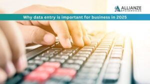 Why data entry is important for business in 2025