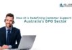 Customer Support in Australia’s BPO Sector
